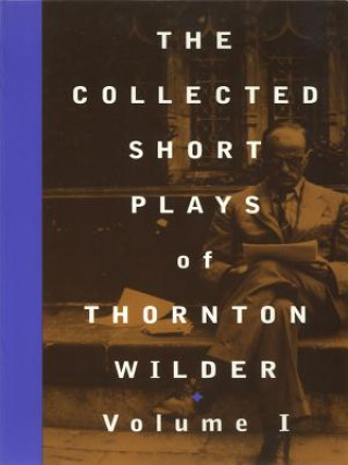 Kniha Collected Short Plays of Thornton Wilder: Volume I Thornton Wilder