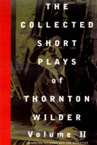 Kniha Collected Short Plays of Thornton Wilder: Volume II Thornton Wilder