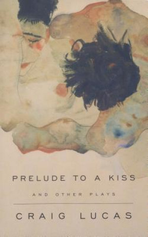 Kniha Prelude to a Kiss and Other Plays Craig Lucas