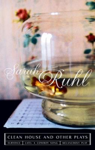 Könyv Clean House and other plays Sarah Ruhl