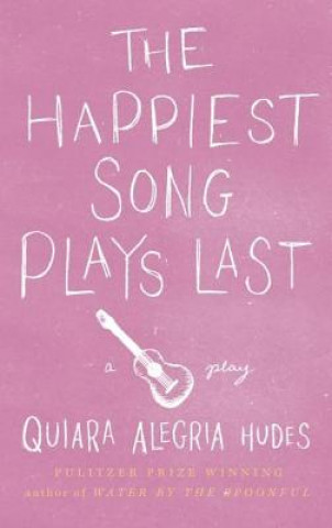 Book Happiest Song Plays Last Quiara Alegria Hudes