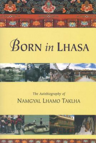 Knjiga Born in Lhasa Namgyal Lhamo Taklha Takla