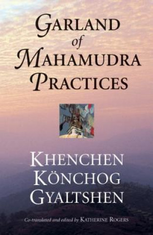 Könyv Garland of Mahamudra Practices Khenpo Konchog Gyeltsen