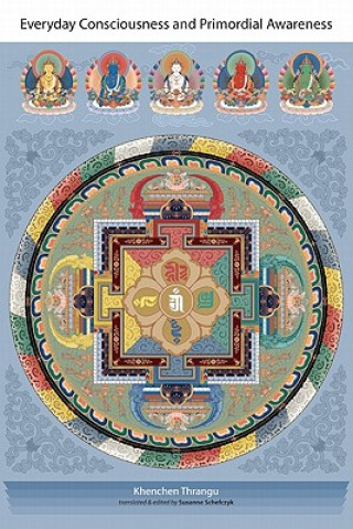 Kniha Everyday Consciousness and Primordial Awareness Khenchen Thrangu Rinpoche