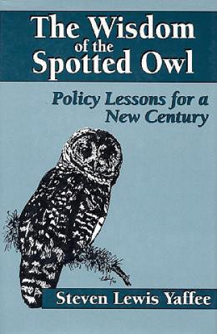 Kniha Wisdom of the Spotted Owl Steven Lewis Yaffee