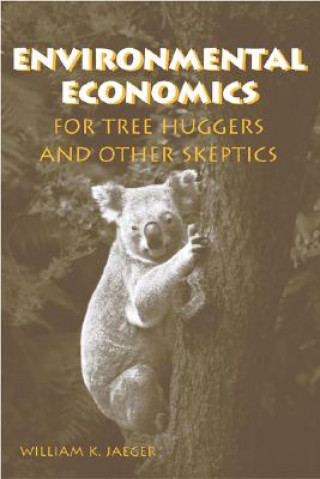 Książka Environmental Economics for Tree Huggers and Other Skeptics William K. Jaeger