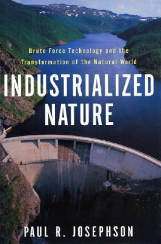 Kniha Industrialized Nature Paul R. Josephson