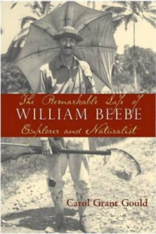 Carte Remarkable Life of William Beebe Carol Grant Gould