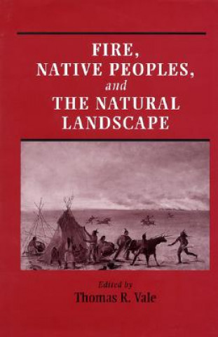 Könyv Fire, Native Peoples, and the Natural Landscape Thomas R. Vale