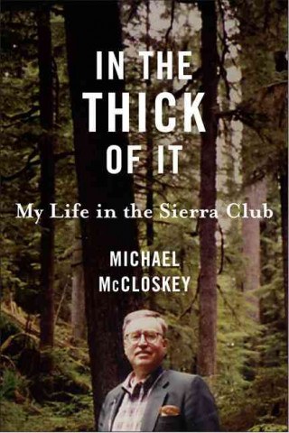 Книга In the Thick of It Michael McCloskey