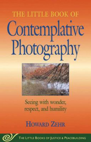 Książka Little Book of Contemplative Photography Howard Zehr