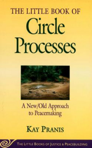 Carte Little Book of Circle Processes Kay Pranis