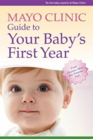 Carte Mayo Clinic Guide to Your Baby's First Year Mayo Clinic
