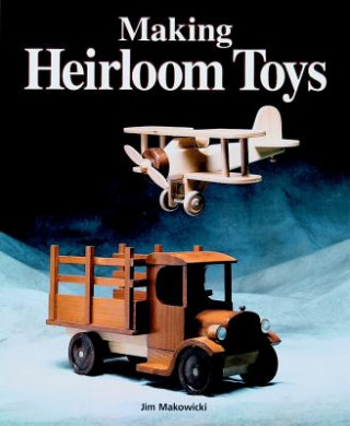Könyv Making Heirloom Toys Jim Makowicki