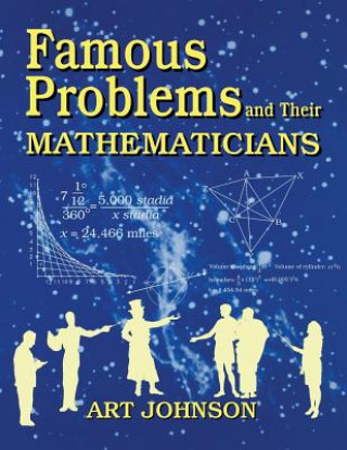 Carte Famous Problems and Their Mathematicians Art Johnson