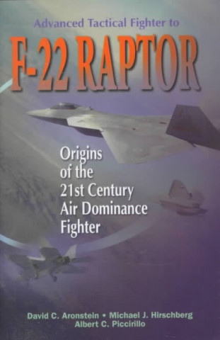 Книга Advanced Tactical Fighter to F-22 Raptor David C. Aronstein