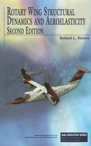 Kniha Rotary Wing Structural Dynamics and Aeroelasticity Richard L. Bielawa