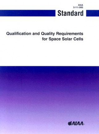 Knjiga Qualification and Quality Requirements for Space Solar Cells (S-111-2005) American Institute of Aeronautics and Astronautics