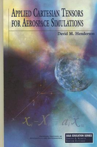 Kniha Applied Cartesian Tensors for Aerospace Simulation David M. Henderson