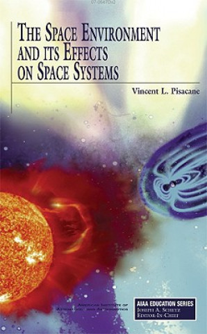Kniha Space Environment and Its Effects on Space Systems Vincent L. Pisacane