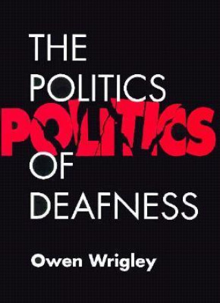 Könyv Politics of Deafness Owen Wrigley