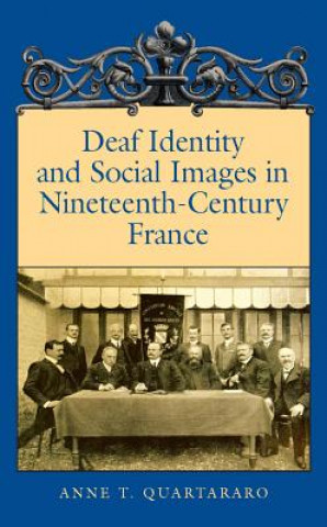 Kniha Deaf Identity and Social Images in Nineteenthcentury France Anne Quartararo