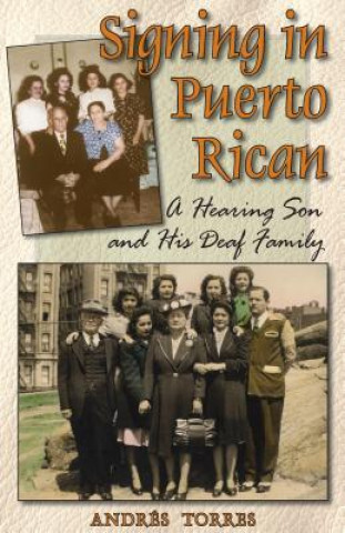 Könyv Signing in Puerto Rican - a Hearing Son and His Deaf Family Andres Torres