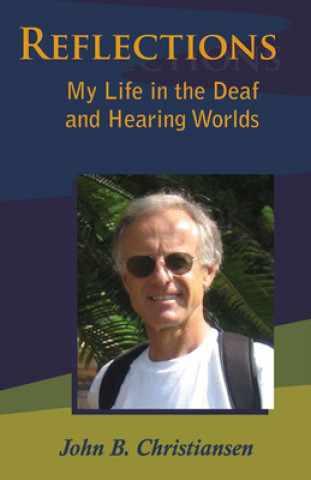 Könyv Reflections - My Life in the Deaf and Hearing Worlds John B. Christiansen