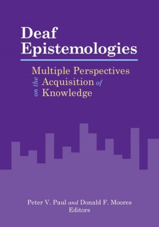 Książka Deaf Epistemologies - Multiple Perspectives on the Acquisition of Knowledge Peter Paul