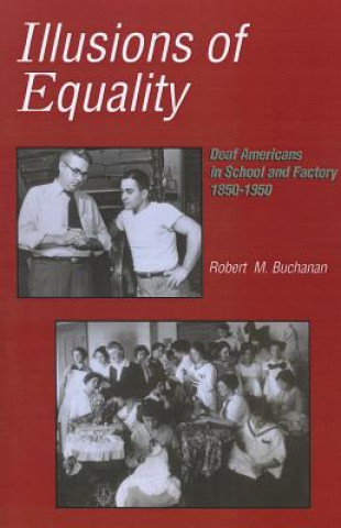 Книга Illusions of Equality - Deaf Americans in School and Factory, 1850-1950 Robert Buchanan