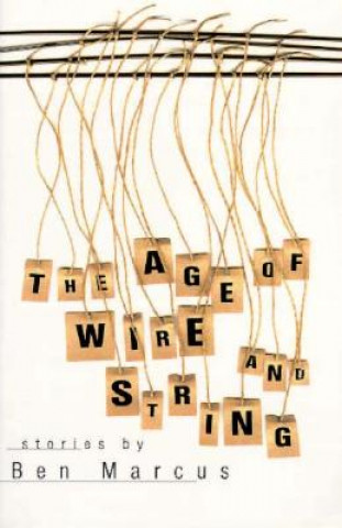 Carte Age of Wire and String Ben Marcus