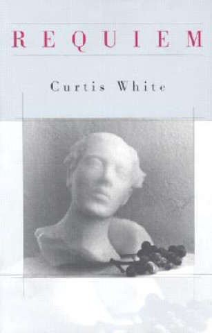 Könyv Requiem Curtis White