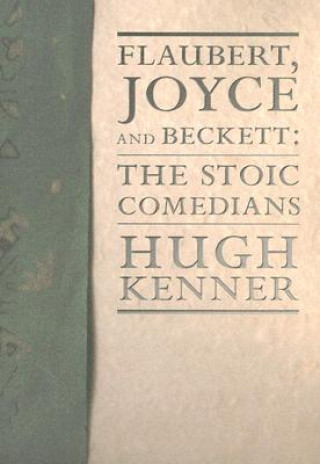 Kniha Flaubert, Joyce and Beckett Hugh Kenner