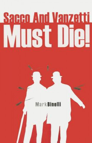 Kniha Sacco and Vanzetti Must Die! Mark Binelli