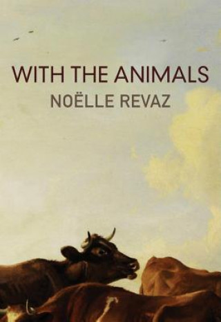 Книга With the Animals Noelle Revaz