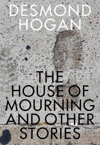Carte House of Mourning and Other Stories Desmond Hogan
