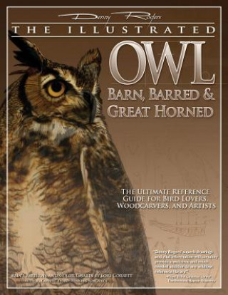 Kniha Illustrated Owl: Barn, Barred & Great Horned Denny Rogers