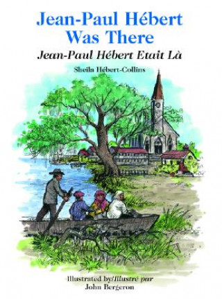 Knjiga Jean-Paul Hebert Was There/Jean-Paul Hebert Etait LA Sheila Hebert-Collins