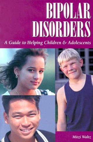 Kniha Bipolar Disorders - A Guide to Helping Children & Adolescents Mitzi Waltz
