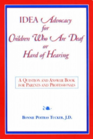 Kniha Idea Advocacy for Children Who Are Deaf or Hard-of-Hearing Bonnie P. Tuches