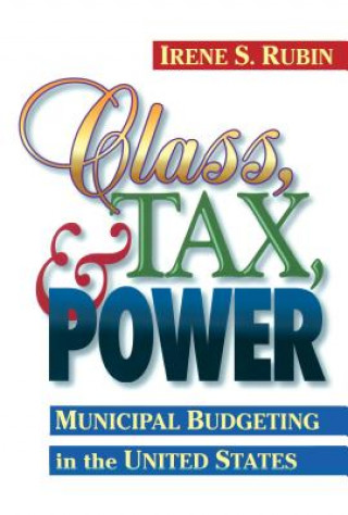 Kniha Class, Tax, and Power Irene S. Rubin