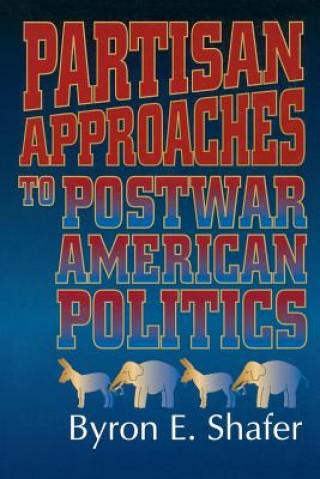 Carte Partisan Approaches to Postwar American Politics Byron E. Shafer