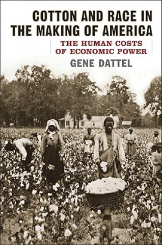 Knjiga Cotton and Race in the Making of America Gene Dattel