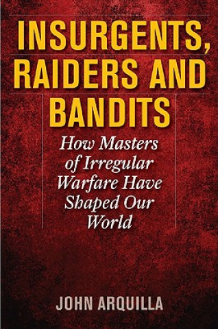 Knjiga Insurgents, Raiders, and Bandits John Arquilla