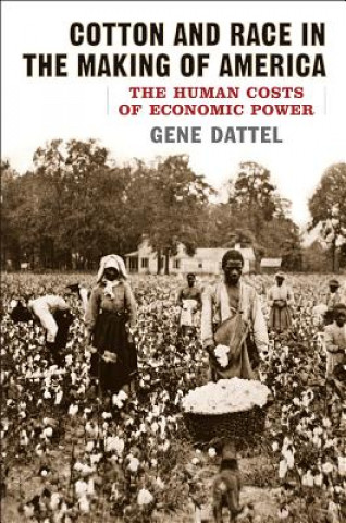 Knjiga Cotton and Race in the Making of America Gene Dattel