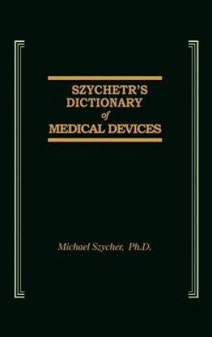 Könyv Szycher's Dictionary of Medical Devices Michael Szycher