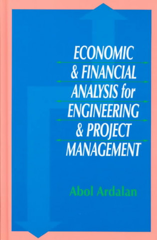 Könyv Economic and Financial Analysis for Engineering and Project Management Abol Ardalan