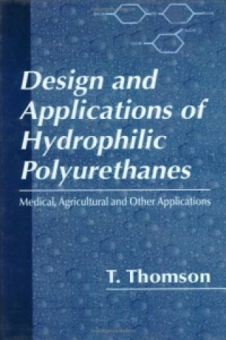 Książka Design and Applications of Hydrophilic Polyurethanes Timothy Thomson