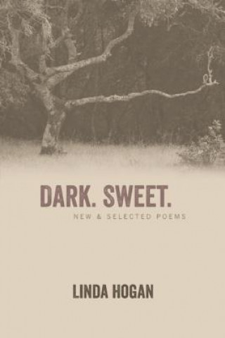Kniha Dark. Sweet. Linda Hogan