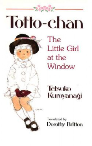 Kniha Totto Chan: The Little Girl At The Window Tetsuko Kuroyanagi